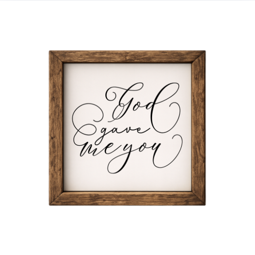God Gave Me You – Rustic Wood Framed Sign