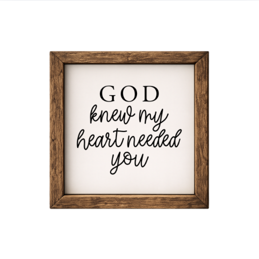 God Knew My Heart Needed You – Rustic Wood Framed Sign