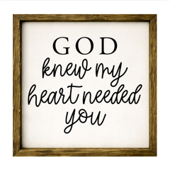 God Knew My Heart Needed You – Rustic Wood Framed Sign