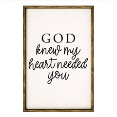 God Knew My Heart Needed You – Rustic Wood Framed Sign