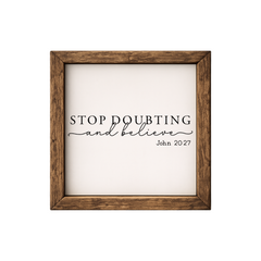 Stop Doubting and Believe – Rustic Wood Framed Sign