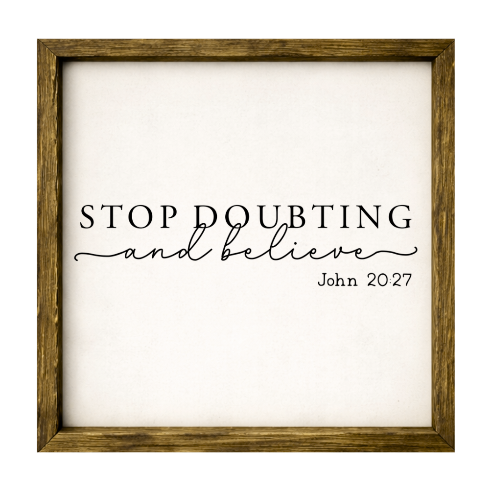 Stop Doubting and Believe – Rustic Wood Framed Sign