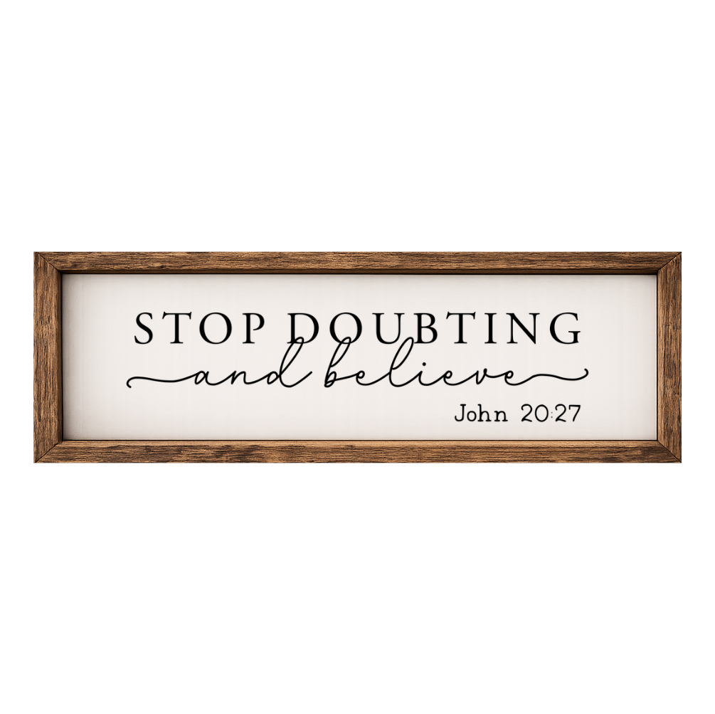 Stop Doubting and Believe – Rustic Wood Framed Sign