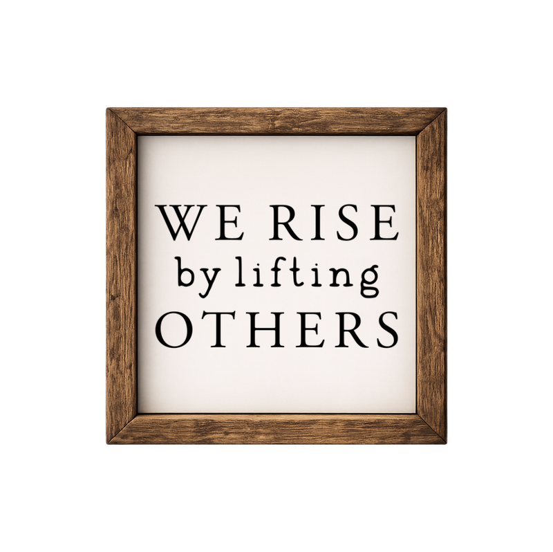 We Rise by Lifting Others – Rustic Wood Framed Sign