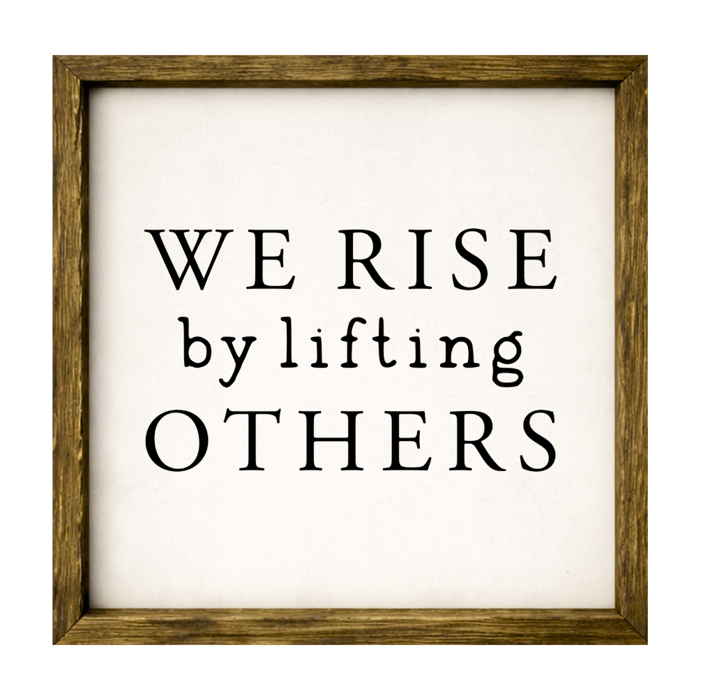 We Rise by Lifting Others – Rustic Wood Framed Sign