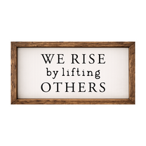 We Rise by Lifting Others – Rustic Wood Framed Sign