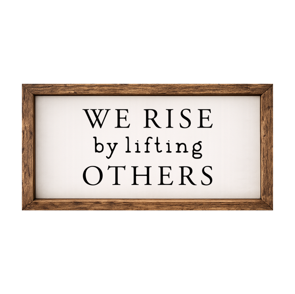 We Rise by Lifting Others – Rustic Wood Framed Sign