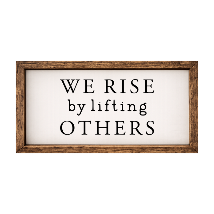 We Rise by Lifting Others – Rustic Wood Framed Sign