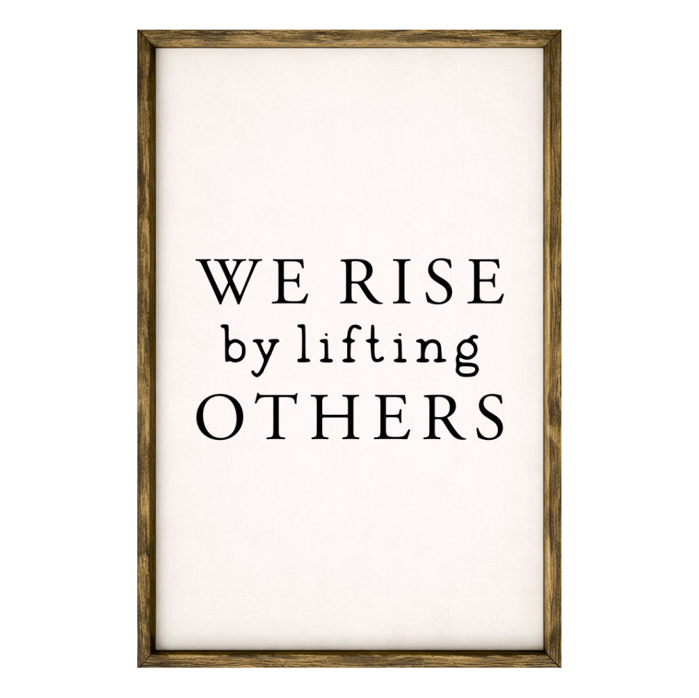 We Rise by Lifting Others – Rustic Wood Framed Sign