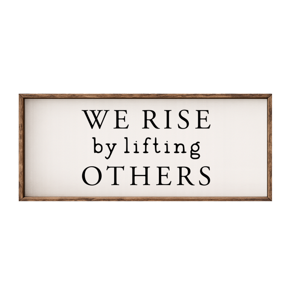 We Rise by Lifting Others – Rustic Wood Framed Sign