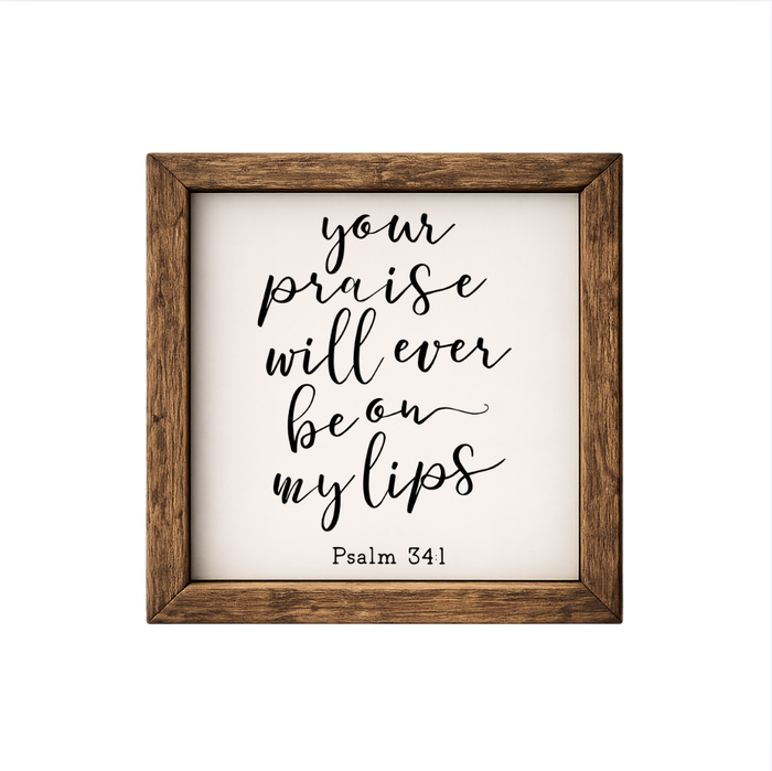 Your Praise Will Ever Be On My Lips – Rustic Wood Framed Sign