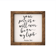Your Praise Will Ever Be On My Lips – Rustic Wood Framed Sign