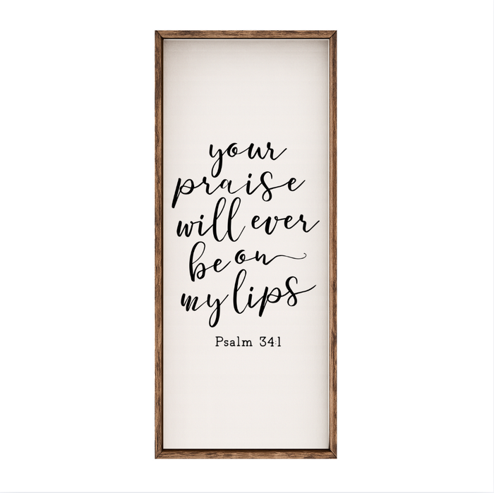 Your Praise Will Ever Be On My Lips – Rustic Wood Framed Sign