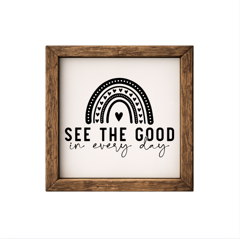 See the Good in Every Day – Rustic Wood Framed Sign