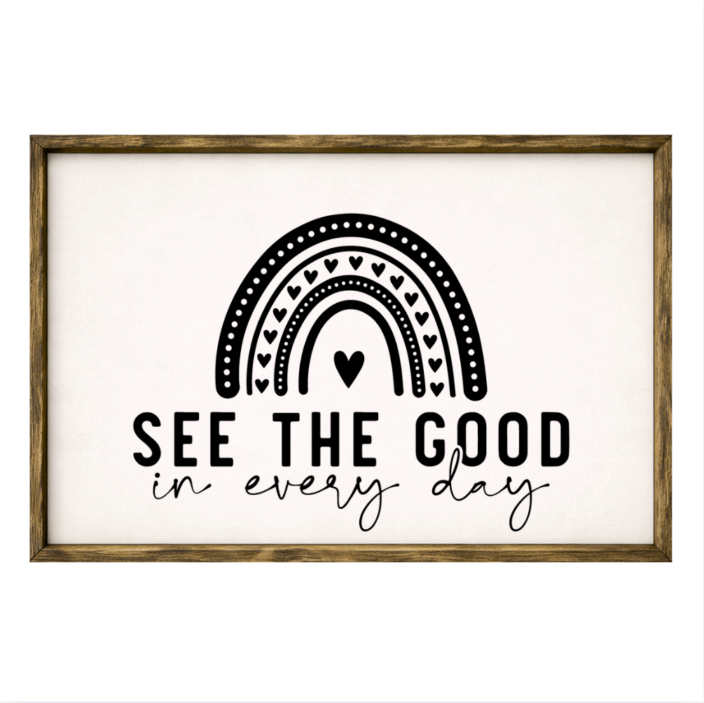 See the Good in Every Day – Rustic Wood Framed Sign