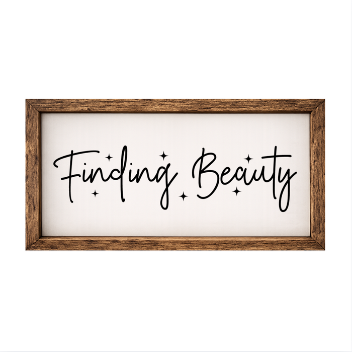 Finding Beauty – Rustic Wood Framed Sign