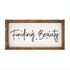 Finding Beauty – Rustic Wood Framed Sign