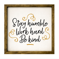 Stay Humble Work Hard Be Kind – Rustic Wood Framed Sign