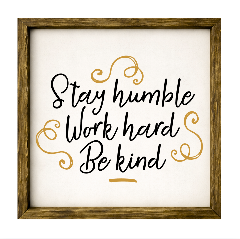 Stay Humble Work Hard Be Kind – Rustic Wood Framed Sign