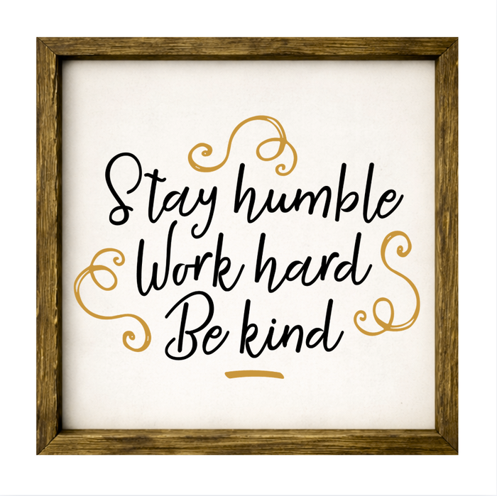 Stay Humble Work Hard Be Kind – Rustic Wood Framed Sign