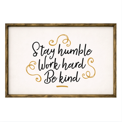 Stay Humble Work Hard Be Kind – Rustic Wood Framed Sign