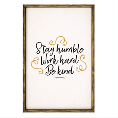 Stay Humble Work Hard Be Kind – Rustic Wood Framed Sign