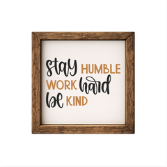 Stay Humble Work Hard Be Kind – Rustic Wood Framed Sign
