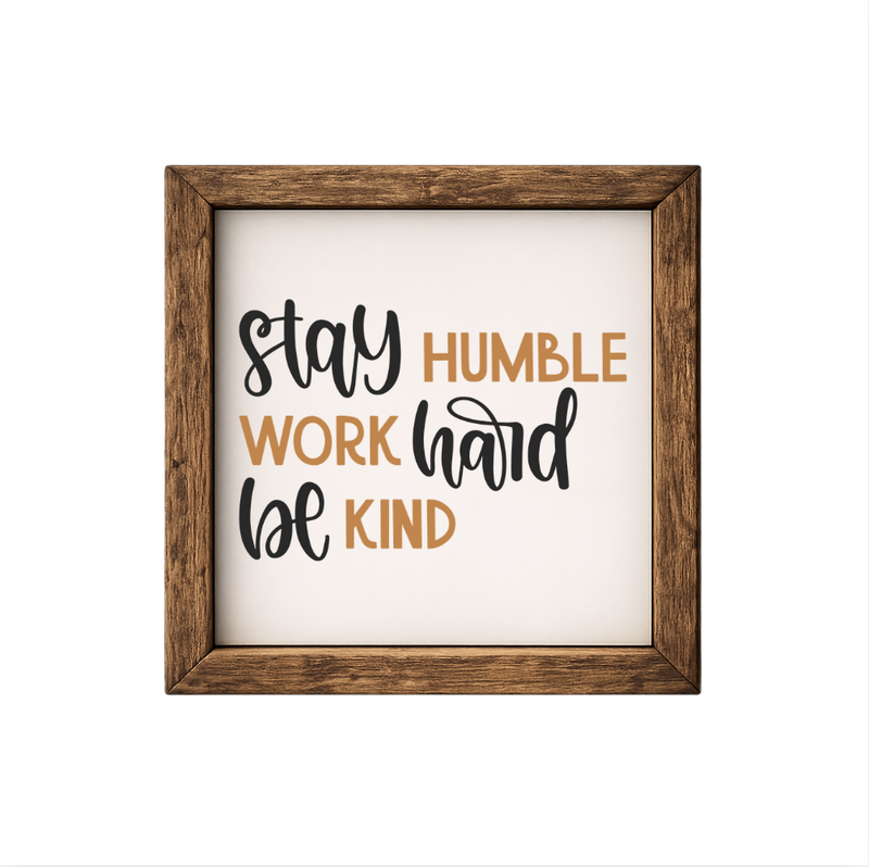 Stay Humble Work Hard Be Kind – Rustic Wood Framed Sign