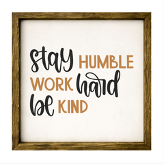 Stay Humble Work Hard Be Kind – Rustic Wood Framed Sign