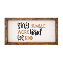 Stay Humble Work Hard Be Kind – Rustic Wood Framed Sign