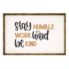 Stay Humble Work Hard Be Kind – Rustic Wood Framed Sign