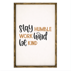 Stay Humble Work Hard Be Kind – Rustic Wood Framed Sign