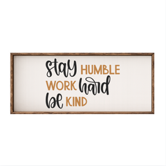Stay Humble Work Hard Be Kind – Rustic Wood Framed Sign