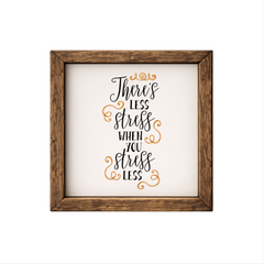 There's Less Stress – Rustic Wood Framed Sign