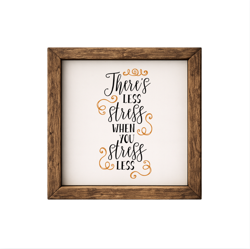 There's Less Stress – Rustic Wood Framed Sign