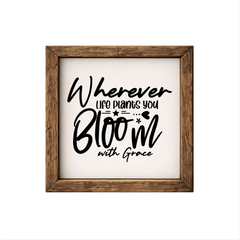 Wherever Life Plants You – Rustic Wood Framed Sign