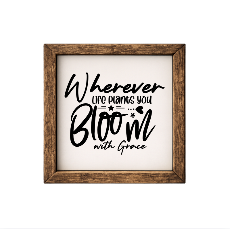 Wherever Life Plants You – Rustic Wood Framed Sign