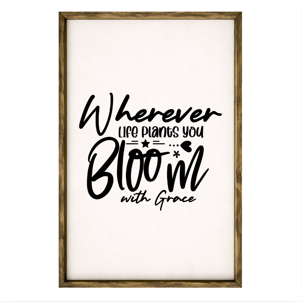 Wherever Life Plants You – Rustic Wood Framed Sign