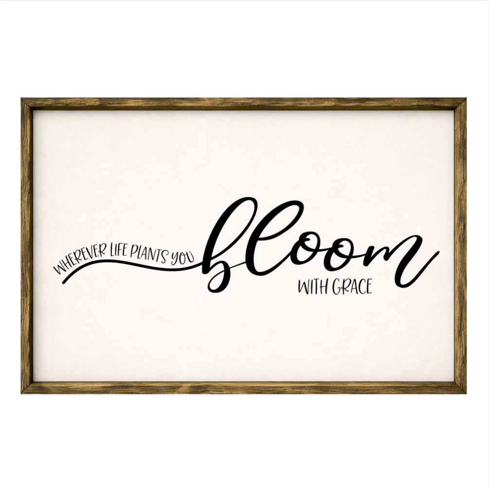 Bloom with Grace – Rustic Wood Framed Sign