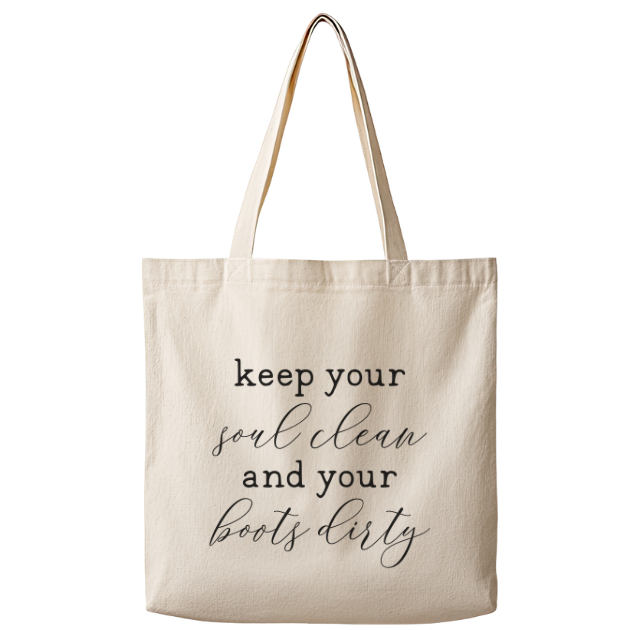 Keep Your Souls Clean and Your Boots Dirty– Canvas Tote Bag
