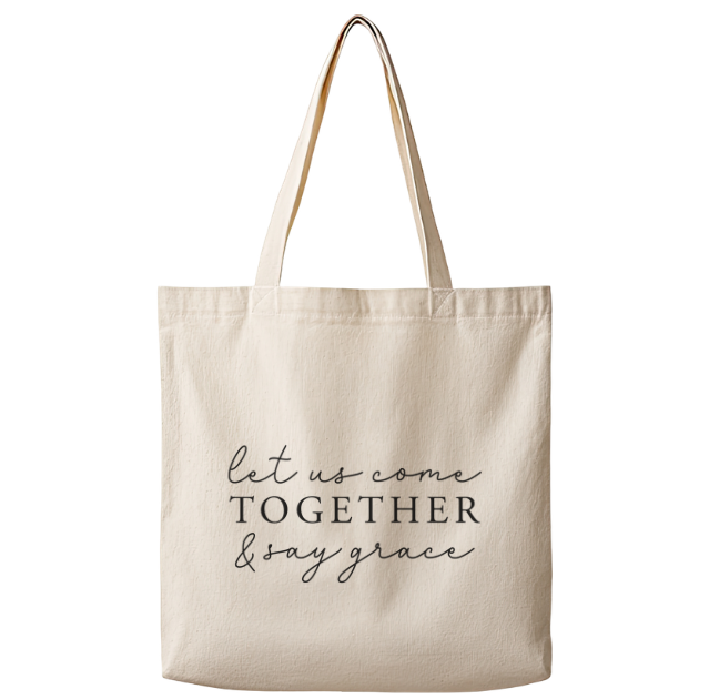 Let Us Come Together and Say Grace– Canvas Tote Bag