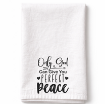 Only God Can Give You Perfect Peace- Tea Towel