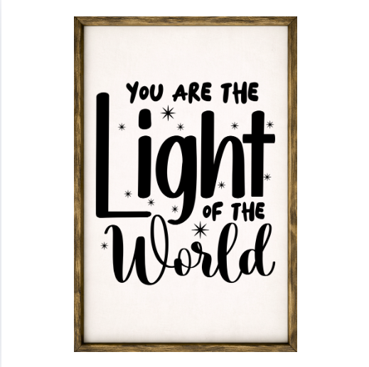 You Are The Light of the World– Rustic Wood Framed Sign
