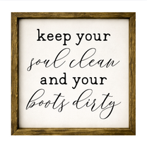 Keep Your Soul Clean and Boots Dirty  – Rustic Wood Framed Sign