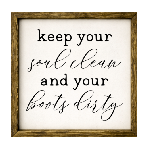 Keep Your Soul Clean and Boots Dirty  – Rustic Wood Framed Sign