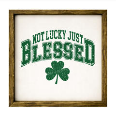 Not Lucky Just Blessed – Rustic Wood Framed Sign