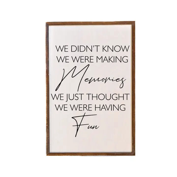 We Didn't Know We Were Making Memories Wood Box Sign