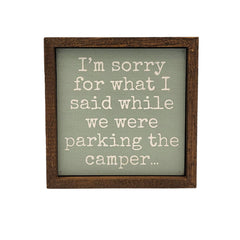 I'm Sorry For What I Said While Parking The Camper - Sign