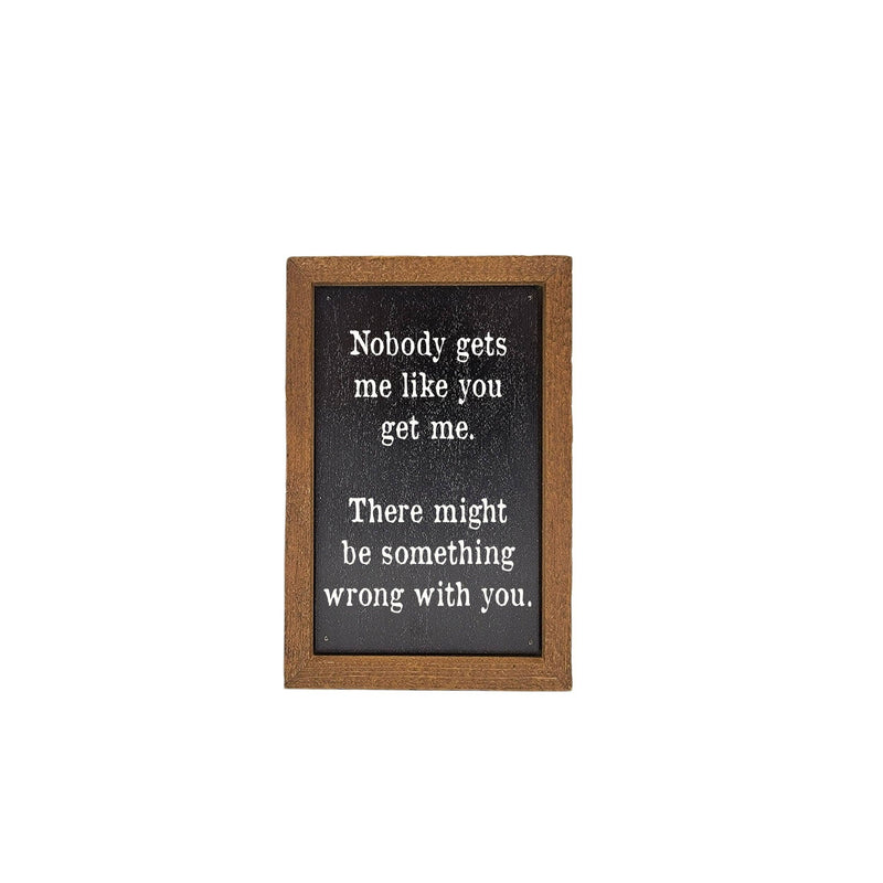 Nobody Gets Me Like You Get Me - Sign